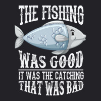 The Fishing Was Good; It Was The Catching That Was Bad Youth Tee | Artistshot