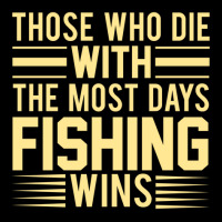 Those Who Die With The Most Days Fishing, Wins Toddler Sweatshirt | Artistshot