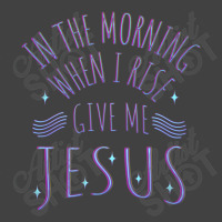 In The Morning When I Rise Give Me Jesus Funny Gift Vintage T-shirt | Artistshot