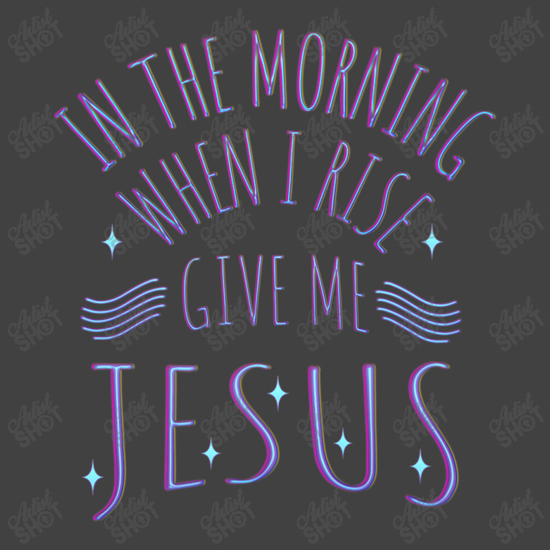 In The Morning When I Rise Give Me Jesus Funny Gift Vintage T-shirt | Artistshot