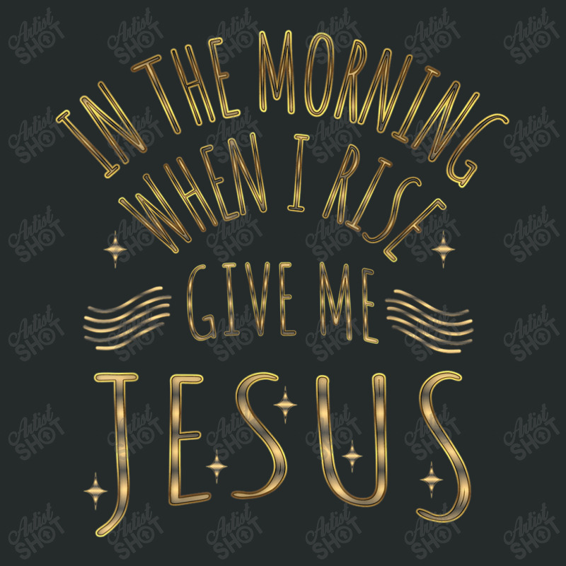 In The Morning When I Rise Give Me Jesus Funny Gifts Boys Girls Women's Triblend Scoop T-shirt by Aria-Proctor | Artistshot