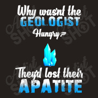 Why Wasn't The Geologist Hungry Tank Top | Artistshot