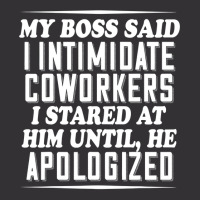 My Boss Said I Intimidate Coworkers I Stared At Him Until He T Shirt Vintage Hoodie And Short Set | Artistshot