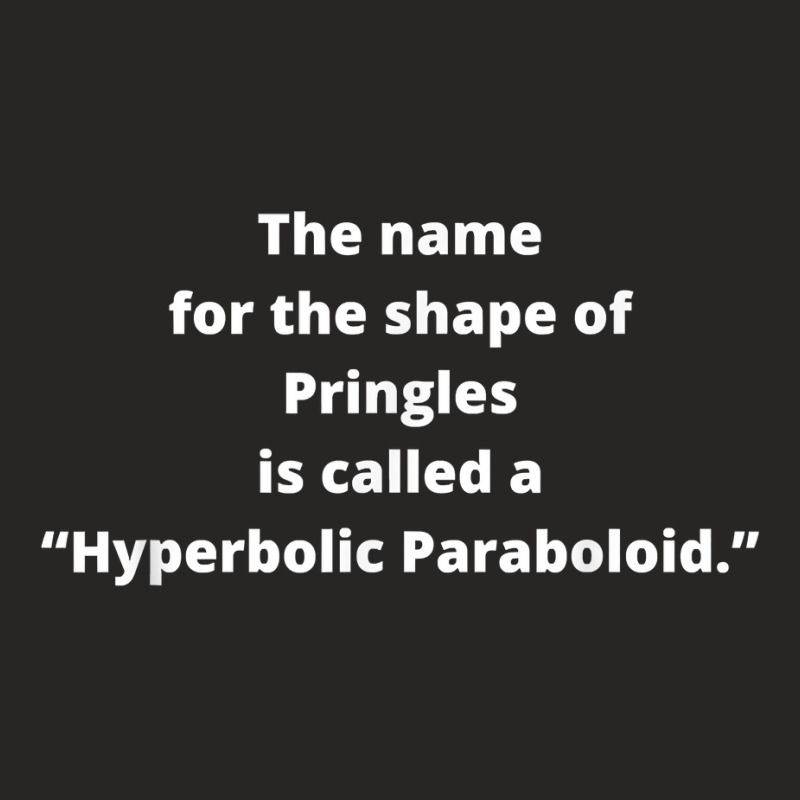 Fun Facts About Pringles Food Called A Hyperbolic Paraboloid T Shirt Ladies Fitted T-Shirt by graftmshindeatw | Artistshot