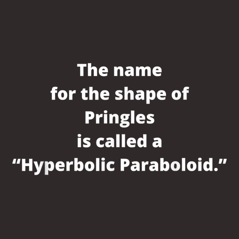 Fun Facts About Pringles Food Called A Hyperbolic Paraboloid T Shirt Racerback Tank by graftmshindeatw | Artistshot