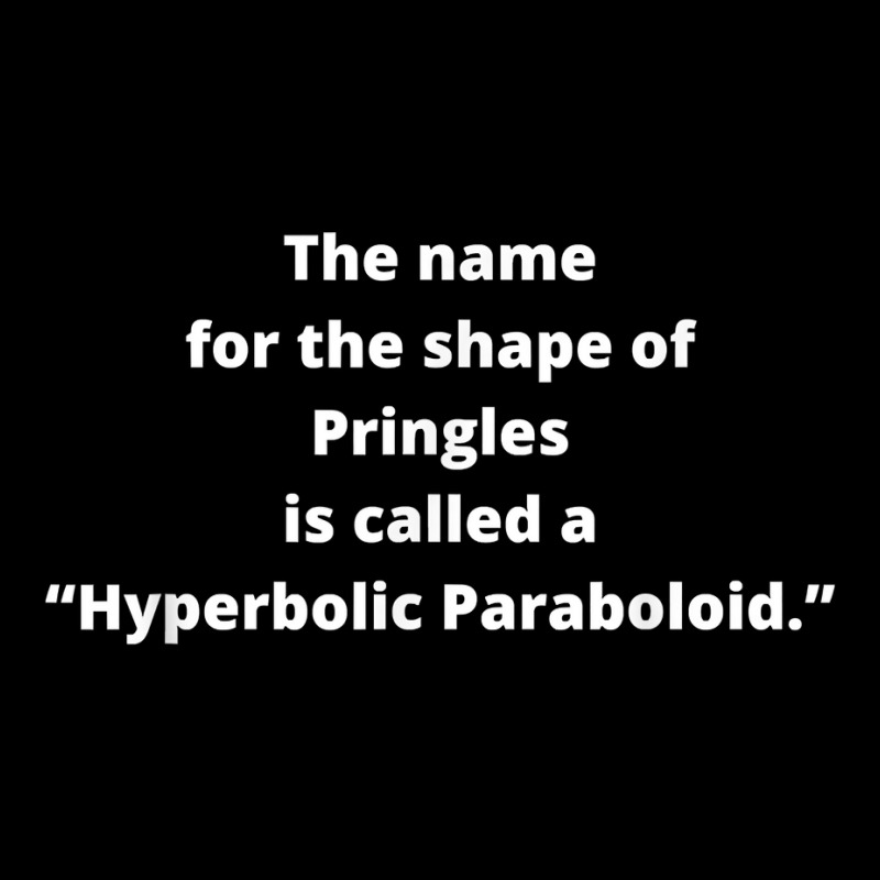 Fun Facts About Pringles Food Called A Hyperbolic Paraboloid T Shirt Maternity Scoop Neck T-shirt by graftmshindeatw | Artistshot