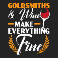 Goldsmith And Wine Make Everything Fine Jewelry Maker T Shirt 3/4 Sleeve Shirt | Artistshot