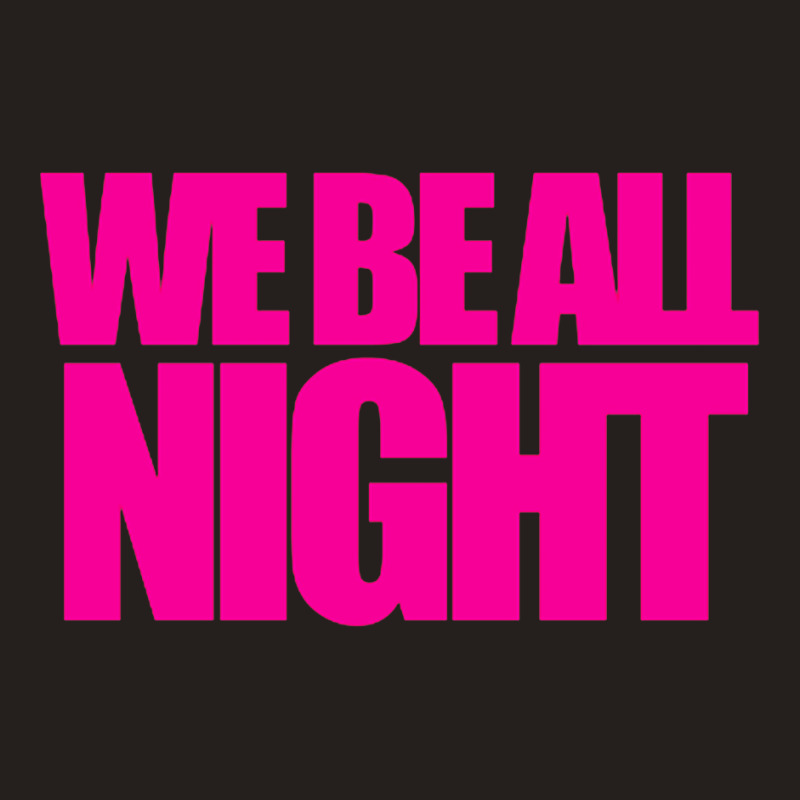 We Be All Nigth Tank Top by PUR | Artistshot