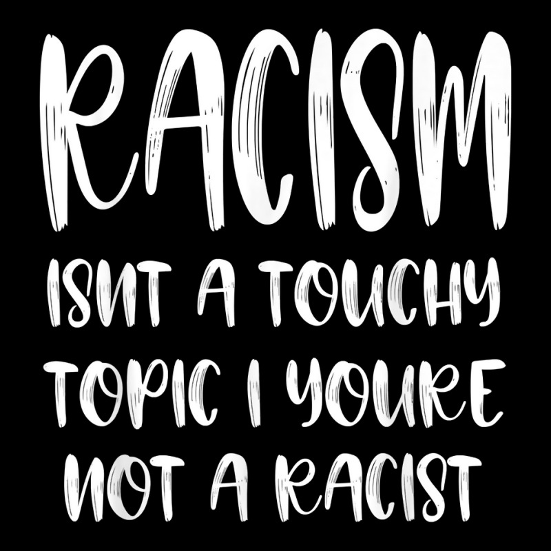 Racism Isn't A Touchy Topic If You're Not A Racist T Shirt Adjustable Cap by ybarboof | Artistshot