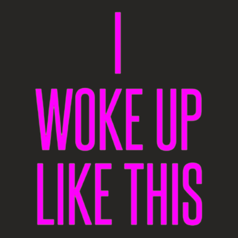 I Woke Up Like This Ladies Fitted T-Shirt by PUR | Artistshot