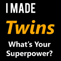 Twins Maternity Shirt  I Made Twins What's Your Superpower Legging | Artistshot