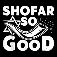 Shofar So Good Funny Rosh Hashanah Jewish Holiday Gift T Shirt Zipper Hoodie | Artistshot