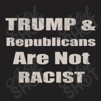 Trump Republicans Are Not Racist T-shirt | Artistshot