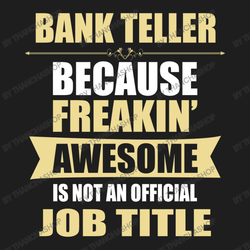 Bank Teller Because Freakin' Awesome Isn't A Job Title Classic T-shirt by thanchashop | Artistshot