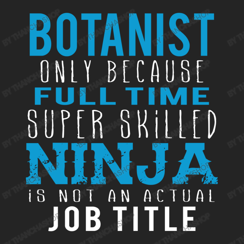 Botanist Because Ninja Is Not A Job Title 3/4 Sleeve Shirt by thanchashop | Artistshot