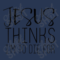 Jesus Thinks Im To Die For - Popular Bible Faith Quote Mens Womens Ladies Denim Jacket | Artistshot