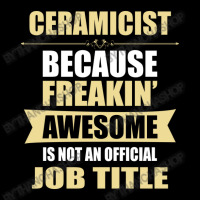 Ceramicist Because Freakin' Awesome Isn't A Job Title Unisex Jogger | Artistshot