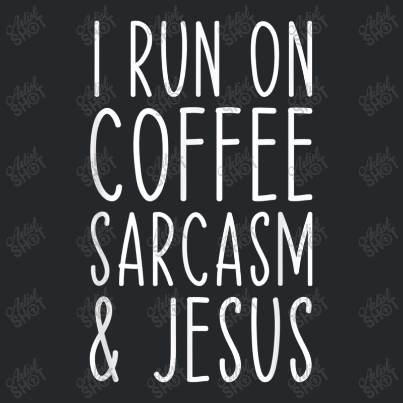 I Run On Coffee Sarcasm And Jesus Bold Christian Funny T Shirt Crewneck Sweatshirt | Artistshot