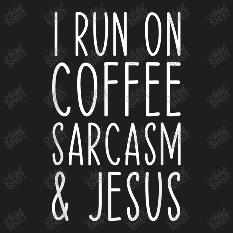 I Run On Coffee Sarcasm And Jesus Bold Christian Funny T Shirt Classic T-shirt | Artistshot