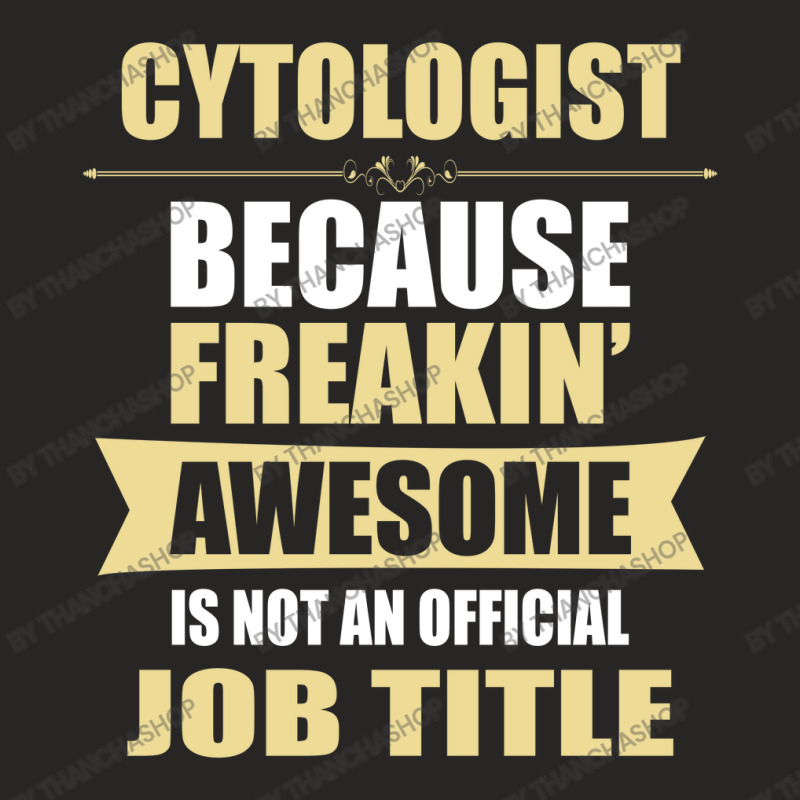 Cytologist Because Freakin' Awesome Isn't A Job Title Ladies Fitted T-Shirt by thanchashop | Artistshot