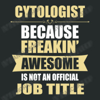 Cytologist Because Freakin' Awesome Isn't A Job Title Women's Triblend Scoop T-shirt | Artistshot