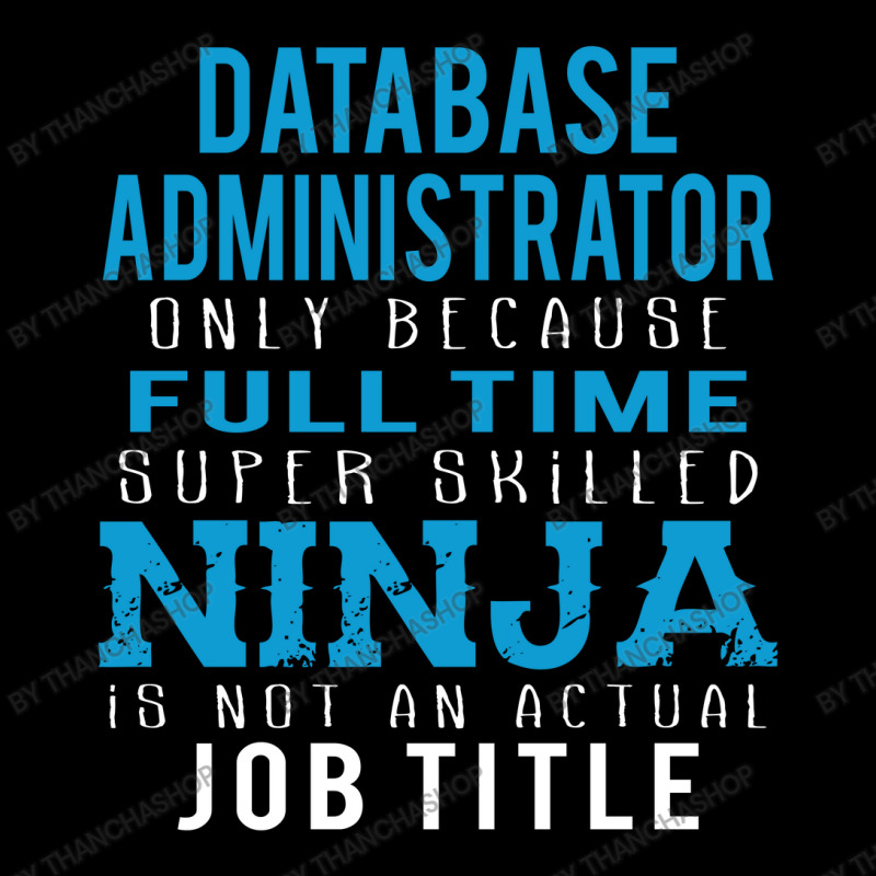 Database Administrator Because Ninja Is Not A Job Title Zipper Hoodie by thanchashop | Artistshot