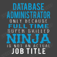 Database Administrator Because Ninja Is Not A Job Title Vintage T-shirt | Artistshot