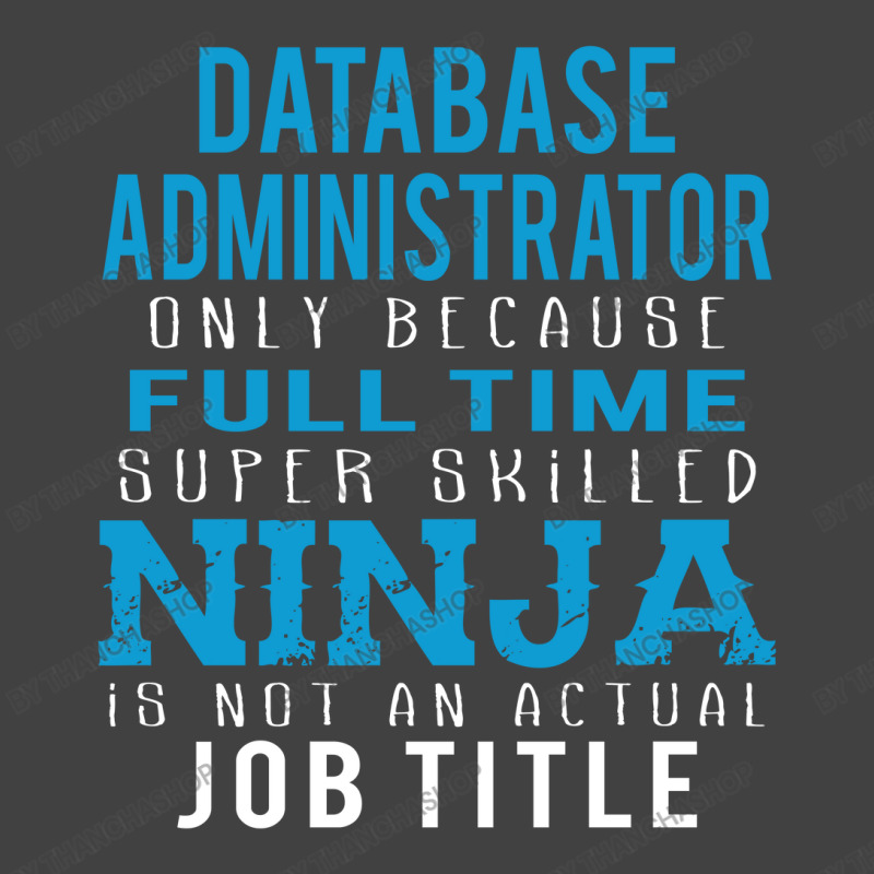 Database Administrator Because Ninja Is Not A Job Title Vintage T-Shirt by thanchashop | Artistshot