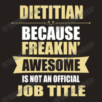 Dietitian Because Freakin' Awesome Isn't A Job Title Tank Top | Artistshot