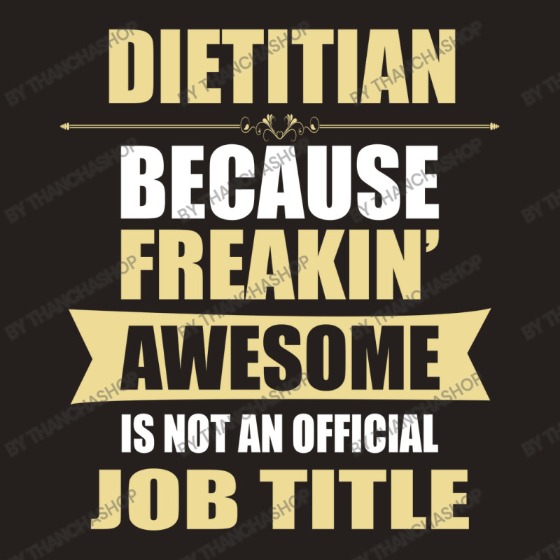 Dietitian Because Freakin' Awesome Isn't A Job Title Tank Top by thanchashop | Artistshot