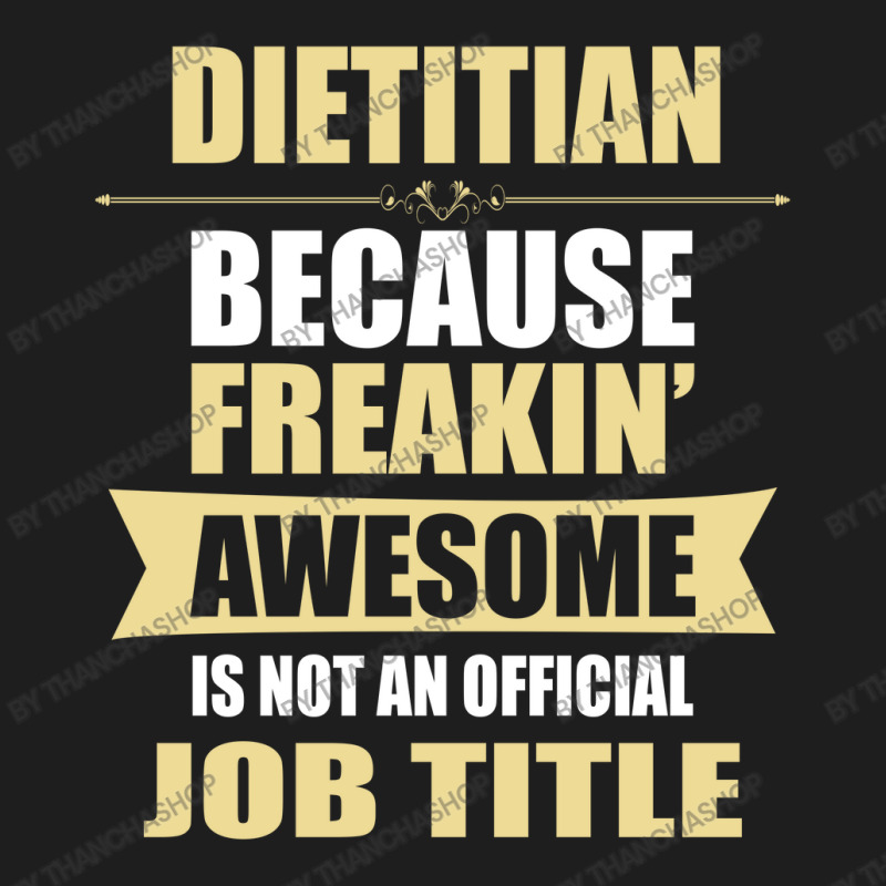 Dietitian Because Freakin' Awesome Isn't A Job Title Classic T-shirt by thanchashop | Artistshot