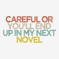 Funny Careful Or You'll End Up In My Next Novel T Shirt Adjustable Cap | Artistshot