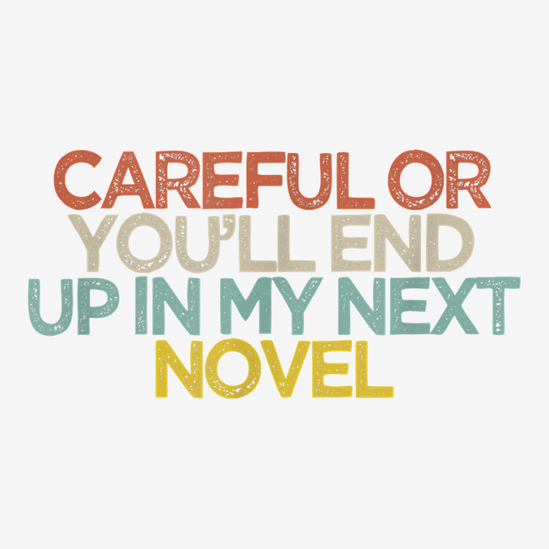 Funny Careful Or You'll End Up In My Next Novel T Shirt Adjustable Cap by kalerttjay | Artistshot