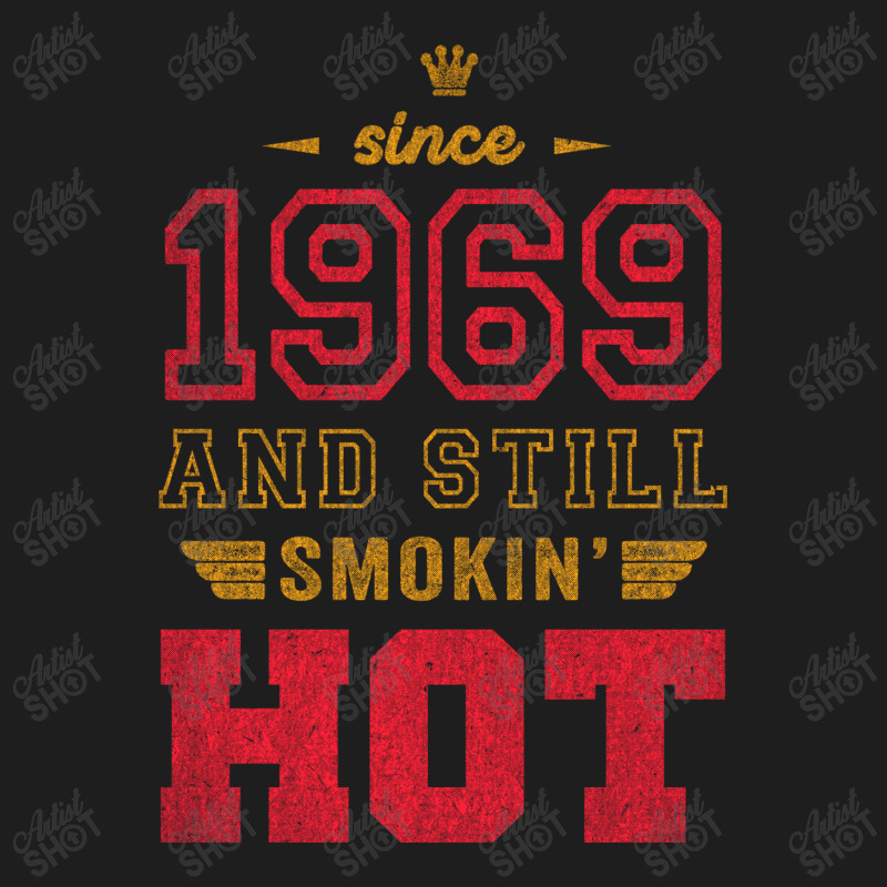 Since 1969 And Still Smokin' Hot Copy Classic T-shirt | Artistshot