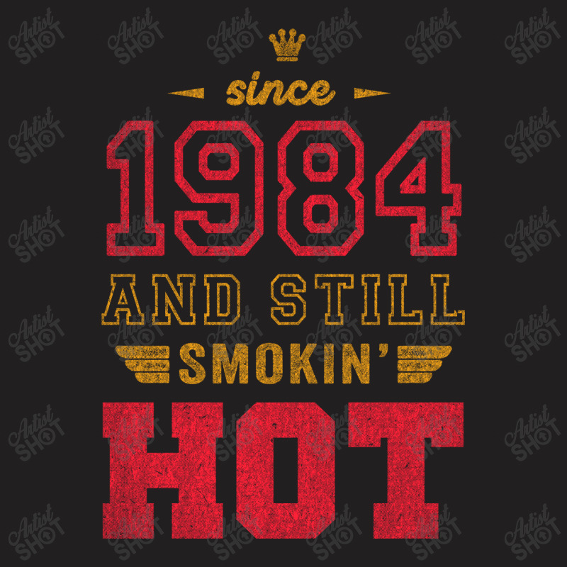 Since 1984 And Still Smokin' Hot Copy T-shirt | Artistshot