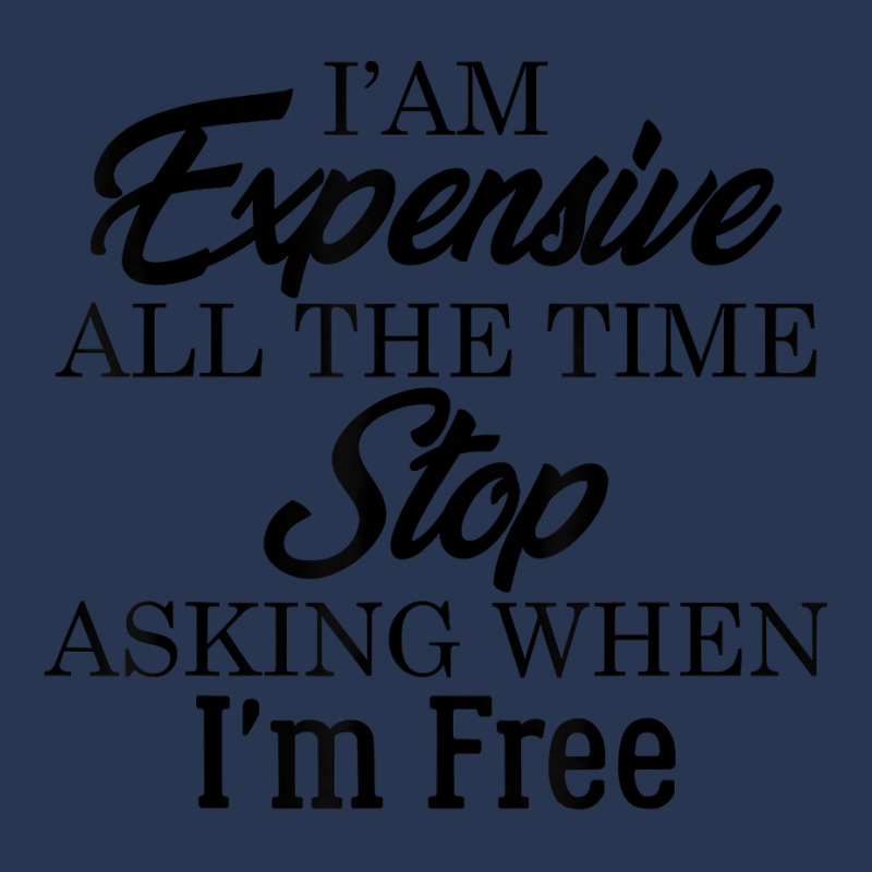 I Am Expensive All The Time Stop Asking When I'm Free, Funny T Shirt Men Denim Jacket | Artistshot