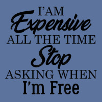 I Am Expensive All The Time Stop Asking When I'm Free, Funny T Shirt Lightweight Hoodie | Artistshot