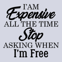 I Am Expensive All The Time Stop Asking When I'm Free, Funny T Shirt Fleece Short | Artistshot