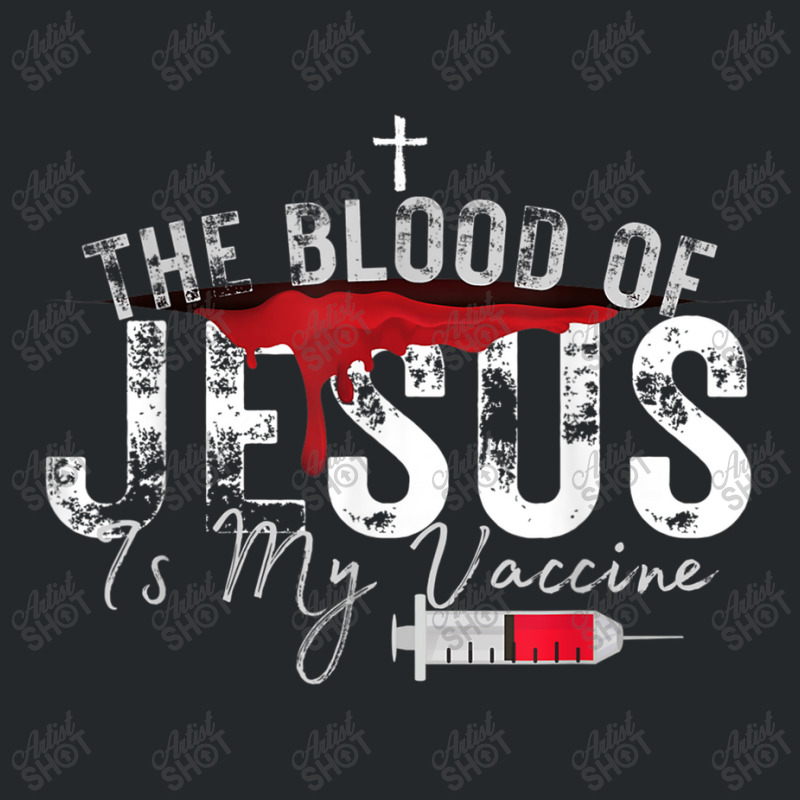 The Blood Of Jesus Is My Vaccine Christian Anti Vaccine T Shirt Crewneck Sweatshirt | Artistshot