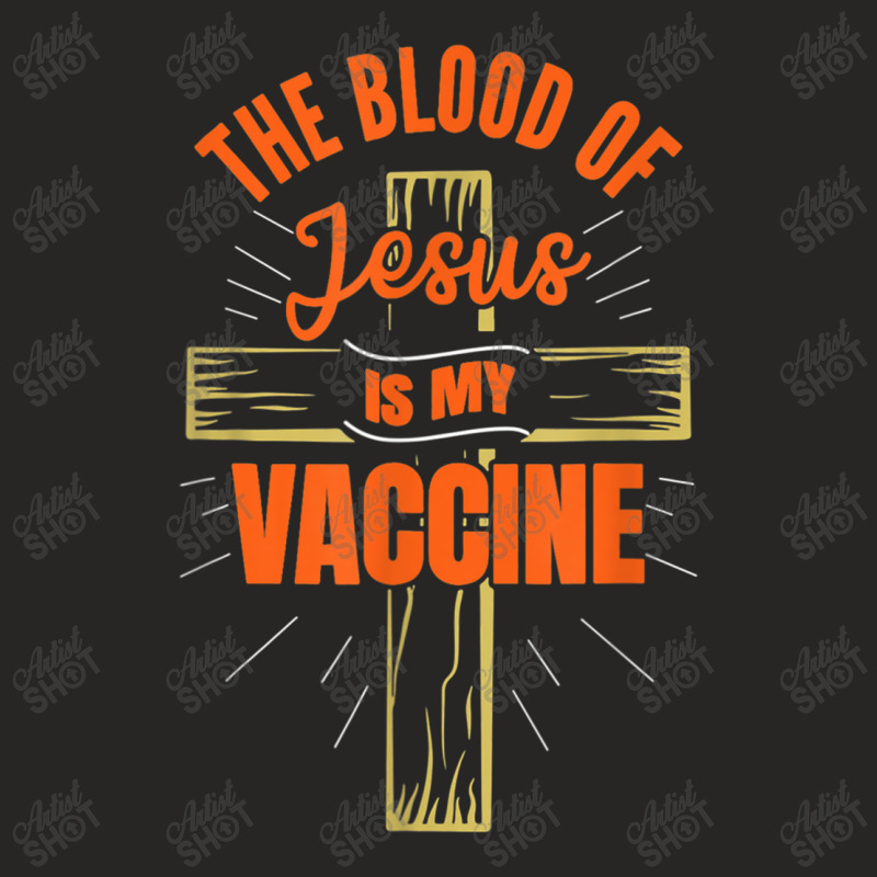 The Blood Of Jesus Is My Vaccine God Christian Faith Jesus. T Shirt Ladies Fitted T-Shirt by Great Tshirt | Artistshot