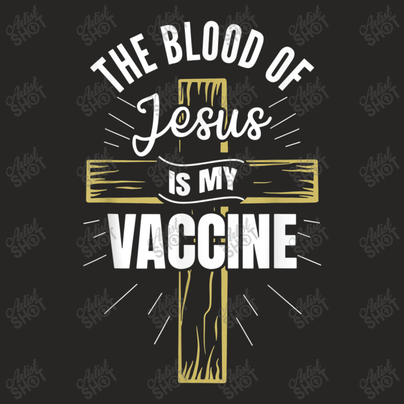 The Blood Of Jesus Is My Vaccine God Christian Faith Jesus. Tshirt Ladies Fitted T-Shirt by Great Tshirt | Artistshot