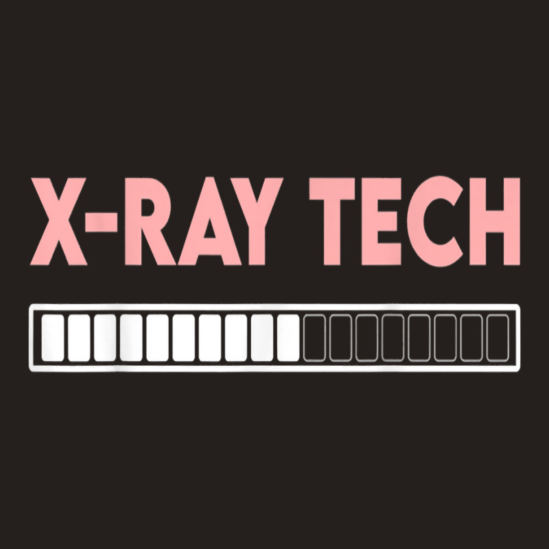 X Ray Tech Loading Funny X Ray Technician Radiologist Tech T Shirt Tank Top by efronpngoick3 | Artistshot