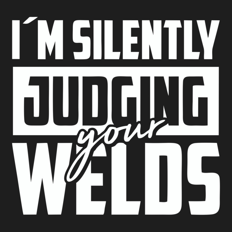 Silently Judging Your Welds Classic T-shirt by rabyjagongano | Artistshot