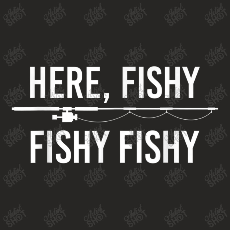 Here Fishy Fish Funny Angling Fishing Dad Fisherman T Shirt Ladies Fitted T-Shirt by RoyalStore | Artistshot