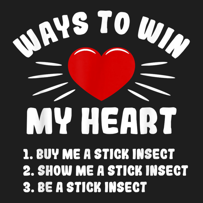 Ways To Win My Heart Stick Insect Funny Animal Meme Humor T Shirt Classic T-shirt | Artistshot