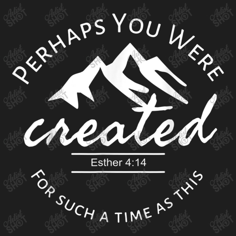 Perhaps You Were Created For Such A Time As This Esther 4 14 Gifts Wom Classic T-shirt by Aria-Proctor | Artistshot