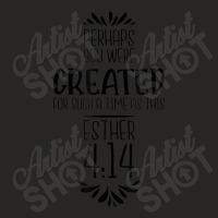 Perhaps You Were Created For Such A Time As This Esther 414 Mens Women Ladies Fitted T-shirt | Artistshot