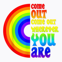 Gay Pride Come Out Wherever You Are Rainbow Flag Lgbt Lgbtq T Shirt T-shirt | Artistshot