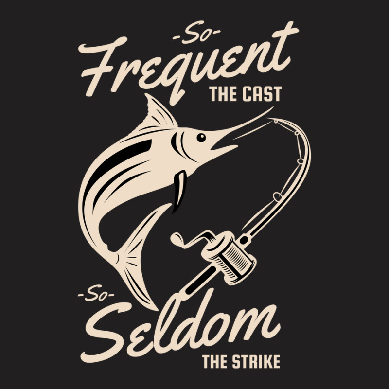 So Frequent The Casts, So Seldom The Strike T-shirt | Artistshot