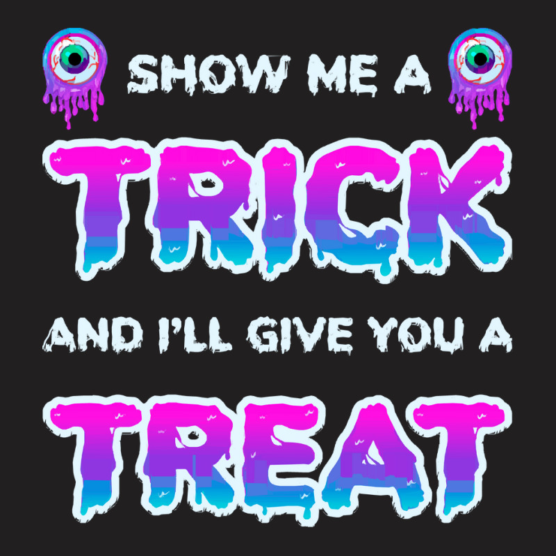 Show Me A Trick T Shirtfunny Adult Humor Halloween Costume Party Show T-shirt | Artistshot